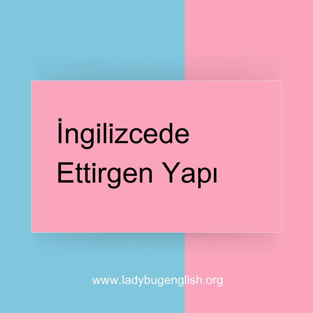 ingilizcede ettirgen yapı konusu