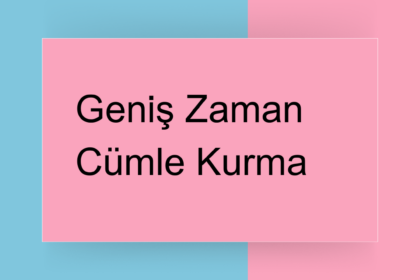 geniş zaman cümle kurma