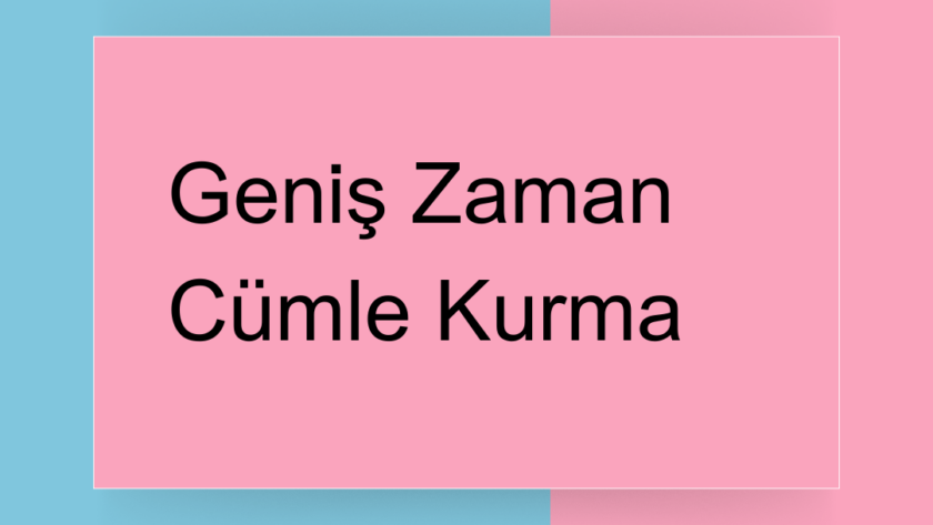 geniş zaman cümle kurma