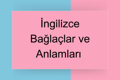 İngilizce Bağlaçlar ve Anlamları