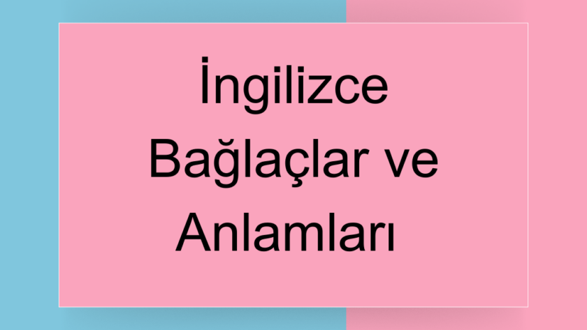 İngilizce Bağlaçlar ve Anlamları