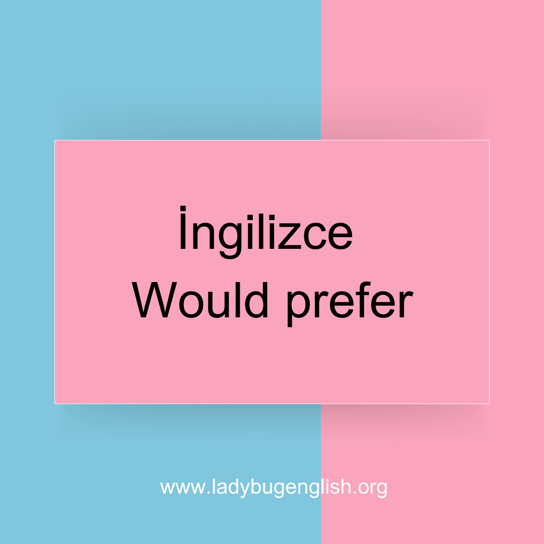 ingilizce would prefer